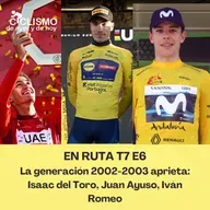 EN RUTA T7 E6 - La generación 2002-2003 aprieta: Isaac del Toro, Juan Ayuso, Iván Romeo
