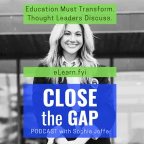 "Close The Gap" with Sophia Joffe from eLearn.fyi