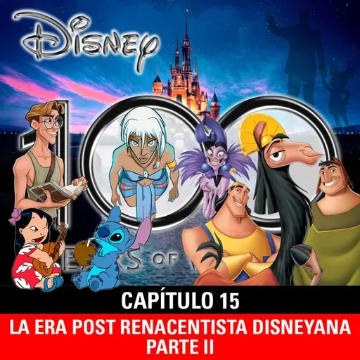 NaC 9x05: Serie 100 años de Disney - Capítulo 15: La era post renacentista disneyana - Parte 2 (2000-2002)