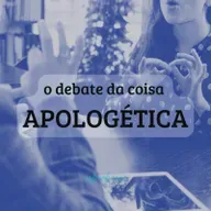 #075 Apologética - o debate da coisa 