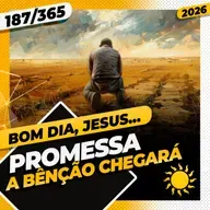 PROMESSA: A BÊNÇÃO CHEGARÁ - Bom dia, Jesus! 187/365 (2026)