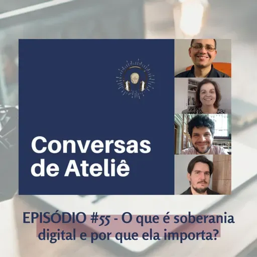 #158 Conversas de Ateliê - O que é soberania digital e por que ela importa? #55