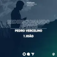 Redirecionando Afetos (1João) - Pedro Vercelino