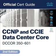 CCNP and CCIE Data Center Core DCCOR 350-601 Official Cert Guide