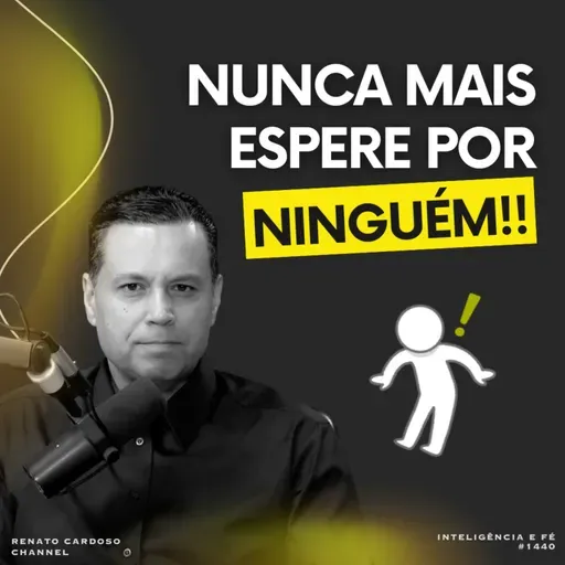 #1440: NUNCA MAIS ESPERE POR NINGUÉM