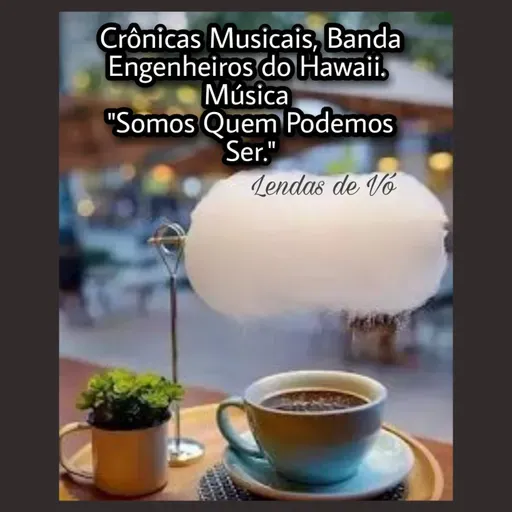 Crônicas Músicais, Banda Engenheiros do Hawaii, Música "Somos Quem Podemos Ser"