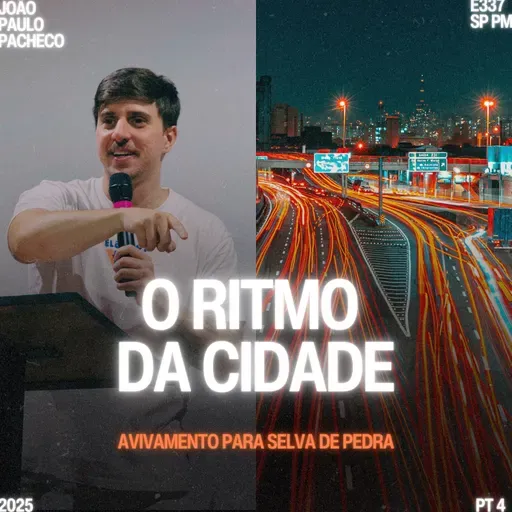 Série: Avivamento na Selva de Pedra (Parte IV): O Ritmo da Cidade - João Paulo Pacheco