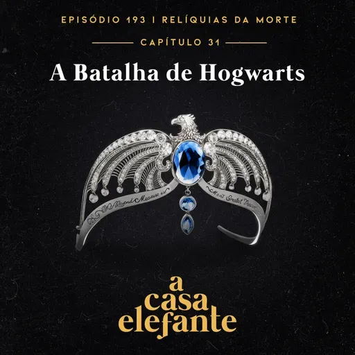 A Casa Elefante #193 – A Batalha de Hogwarts