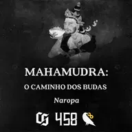 #458 - Naropa - Mahamudra - O Caminho dos Budas