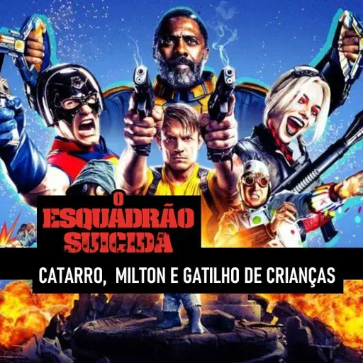 BdCast #58: O Esquadrão Suícida | Catarro, Milton e Gatilho de Crianças