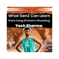Season 2 Episode 17: What GenZ can learn from long distance Running - Yash Sharma