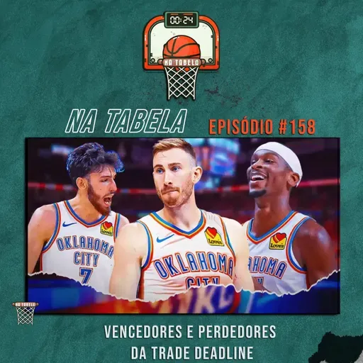 Na Tabela #158 - Vencedores e perdedores da Trade Deadline