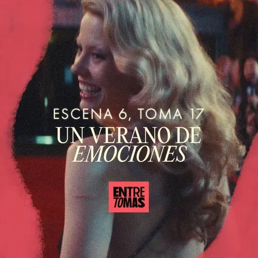 ESCENA 7, TOMA 17 | VERANO DE EMOCIONES
