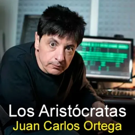 Los Aristócratas - 102 - Juan Carlos Ortega