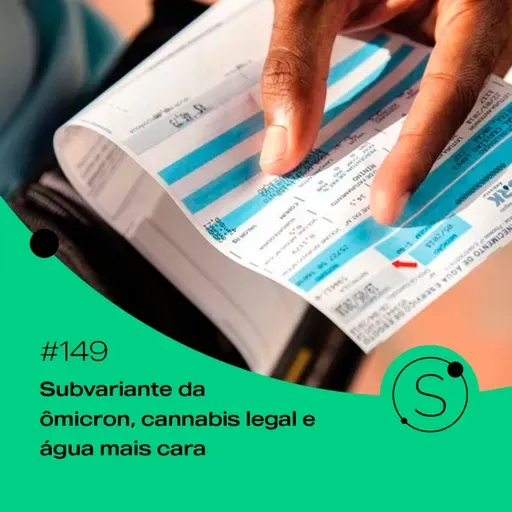#149 - Subvariante da ômicron, cannabis legal e água mais cara