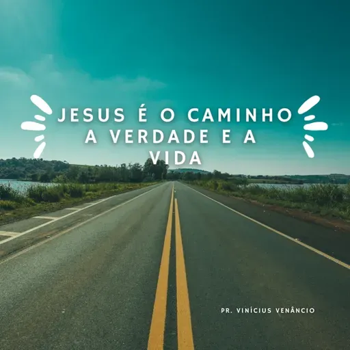 🙌 Jesus é o Caminho, a Verdade e a Vida | Pr. Vinícius | João 14:1-6