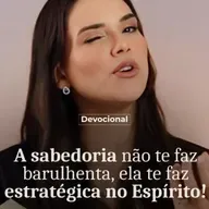 A SABEDORIA NÃO TE FAZ BARULHENTA, ELA TE TORNA ESTRATÉGICA NO ESPÍRITO