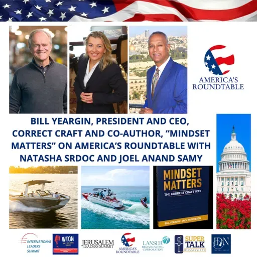 America's Roundtable | Bill Yeargin, CEO, Correct Craft, America's Iconic Boat Manufacturer and Co-Author of "Mindset Matters"