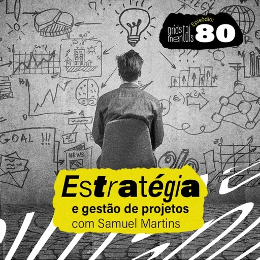 Estratégia e gestão de projetos com Samuel Martins - GRIDS #80