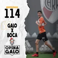 #114 Opina Galo - Galo x Boca!