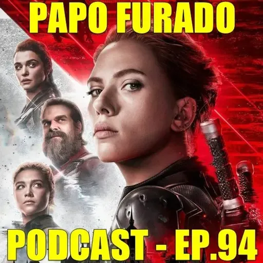 Papo Furado Podcast #94 - Viúva Negra
