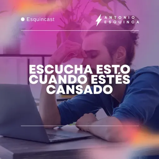 Escucha esto cuando estés cansado