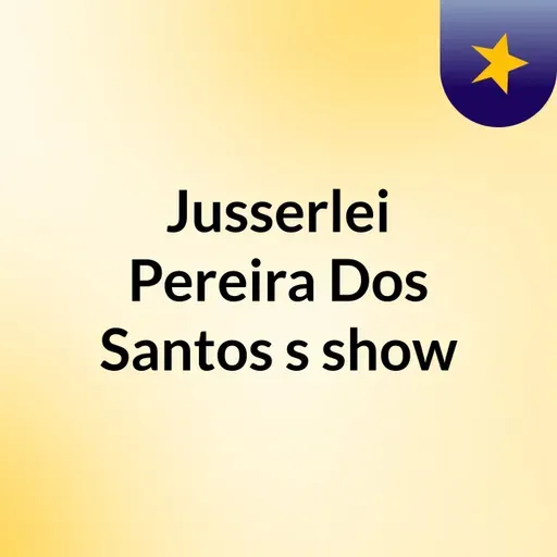 Episódio 62 - Jusserlei Pereira Dos Santos's show