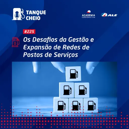 Episódio 225 - Os Desafios da Gestão e Expansão de Redes de Postos de Serviços
