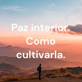 Paz interior. Como cultivarla. Éxito y paz interior.