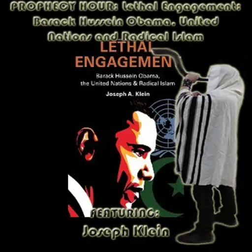 Episode 1547: PROPHECY HOUR: Lethal Engagement: Barack Hussein Obama, United Nations and Radical Islam  Featuring: Joseph Klein