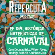 RepercutA EP 154- Histórias Baterísticas de Carnaval #3