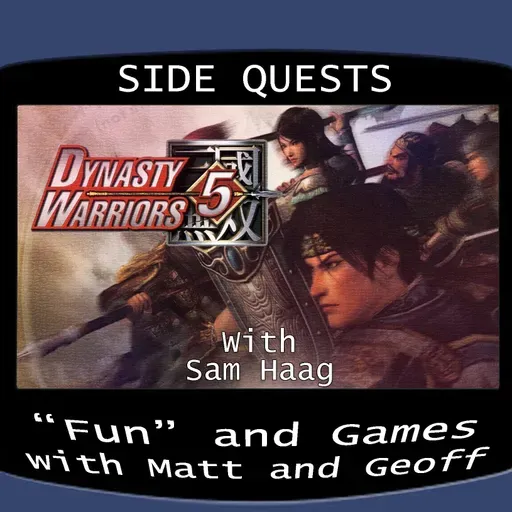 Side Quests Episode 368: Dynasty Warriors 5 with Sam Haag