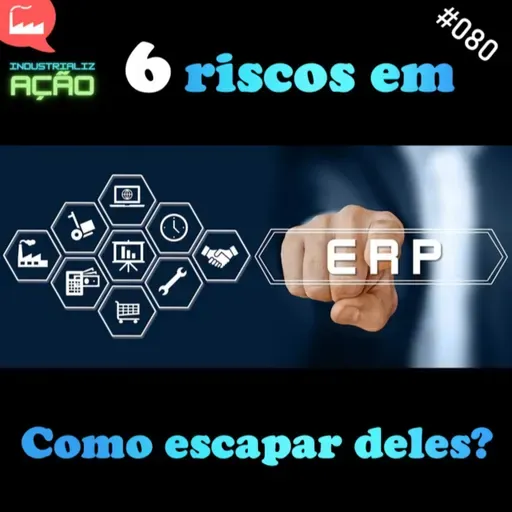 #080 - 6 Riscos em ERP - Como escapar deles?