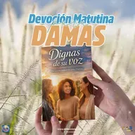 Episode 525: 07 de Mayo del 2026 - Devoción para la mujer - ¨Dignas de su voz¨
