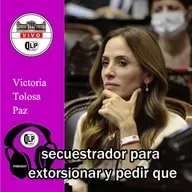 Victoria Tolosa Paz: “Milei es un secuestrador y extorsionador”