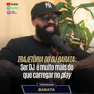 Barata | Trajetória do DJ Barata: Ser DJ é muito mais do que carregar no play