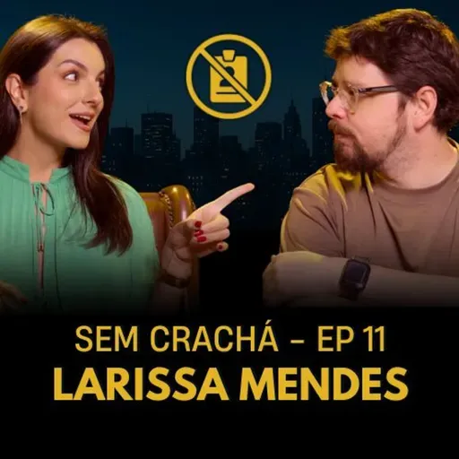 011 - Larissa Mendes - Generalismo | #SemCracha com Bruno Romano