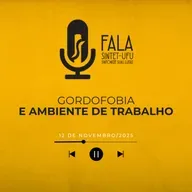 Gordofobia e Ambiente de Trabalho | 12 de novembro de 2025 | Fala SINTET-UFU