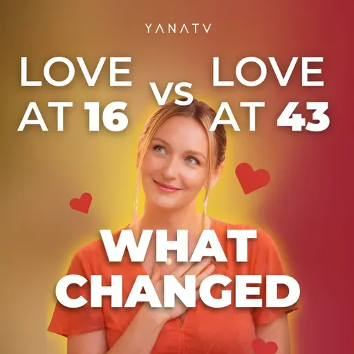 #112 What I Know About LOVE at 43 (That I Wish I Knew at 16) | Yana Fry