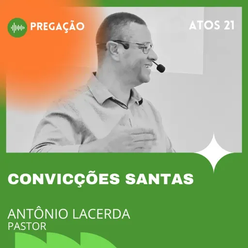 CONVICÇÕES SANTAS | ATOS 21 | PR. ANTÔNIO LACERDA