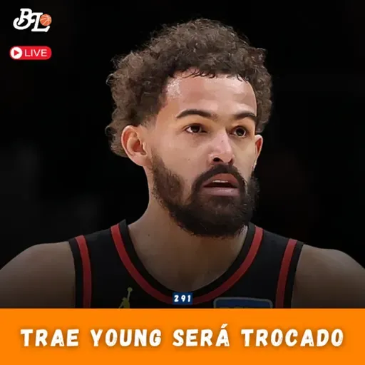 Podcast #291 - Trae Young será trocado pelo Hawks & Thunder perdendo força