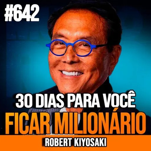 ROBERT KIYOSAKI | O HÁBITO DE 30 DIAS QUE TIRA QUALQUER UM DA POBREZA | INSIGHTCAST #642