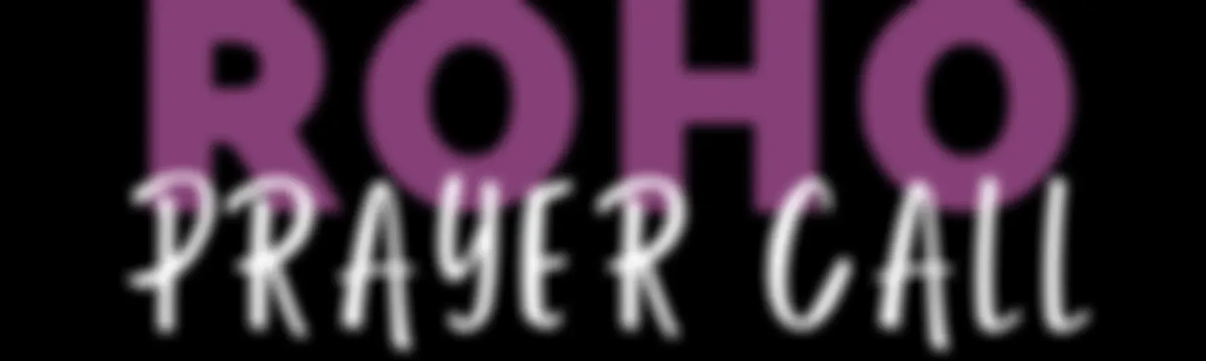 ROHO Prayer Call