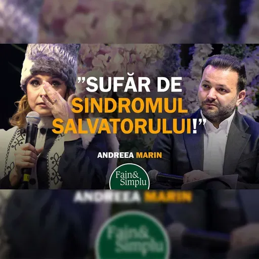 PODCASTUL ÎN CARE ANDREEA MARIN PLÂNGE. DE LA SINDROMUL SALVATORULUI LA LACRIMI. | Fain & Simplu 269