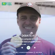 PFF DEBATE #173 - Corinthians campeão brasileiro e entrevista com Lucas Piccinato