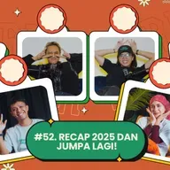 Recap 2025 dan Jumpa Lagi! S3/EP 52