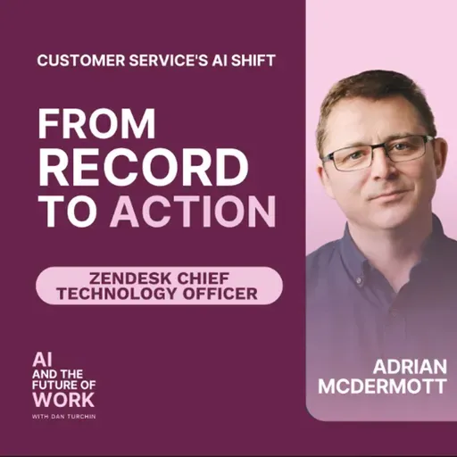 380: Customer Service's AI Shift: Zendesk CTO Adrian McDermott on Deterministic AI and Context Engineering