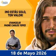 Evangelio De Hoy - 18 Mayo 2026 - Padre Carlos Yepes - Amen Comunicaciones