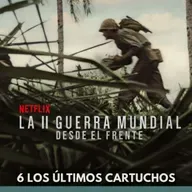 La Segunda Guerra Mundial desde el Frente - Los Últimos Cartuchos