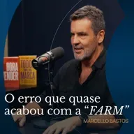 COMO A FARM VIROU UM FENÔMENO DA MODA BRASILEIRA - MARCELLO BASTOS | PAPO DE GESTÃO